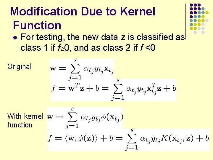 Modification Due to Kernel Function l For testing, the new data z is classified