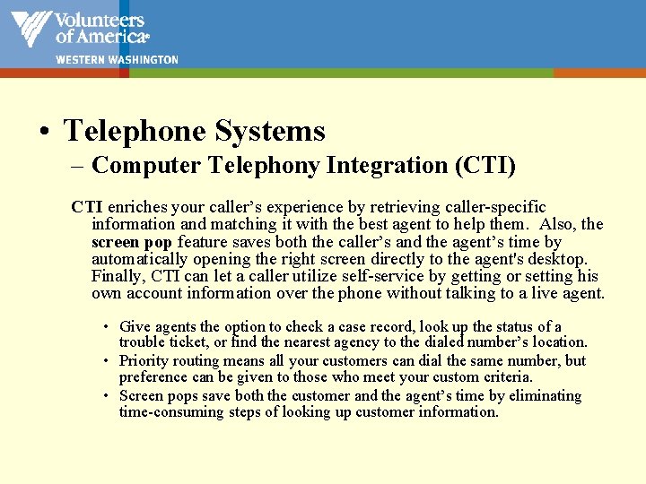  • Telephone Systems – Computer Telephony Integration (CTI) CTI enriches your caller’s experience