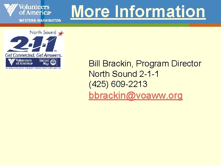 More Information Bill Brackin, Program Director North Sound 2 -1 -1 (425) 609 -2213