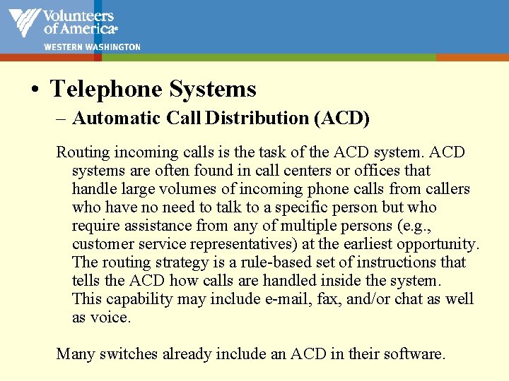 • Telephone Systems – Automatic Call Distribution (ACD) Routing incoming calls is the