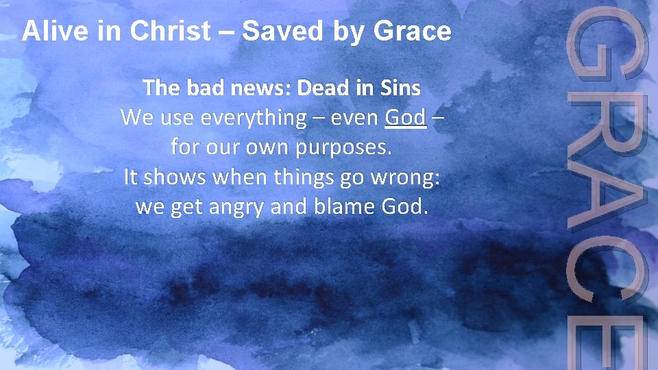 The bad news: Dead in Sins We use everything – even God – for