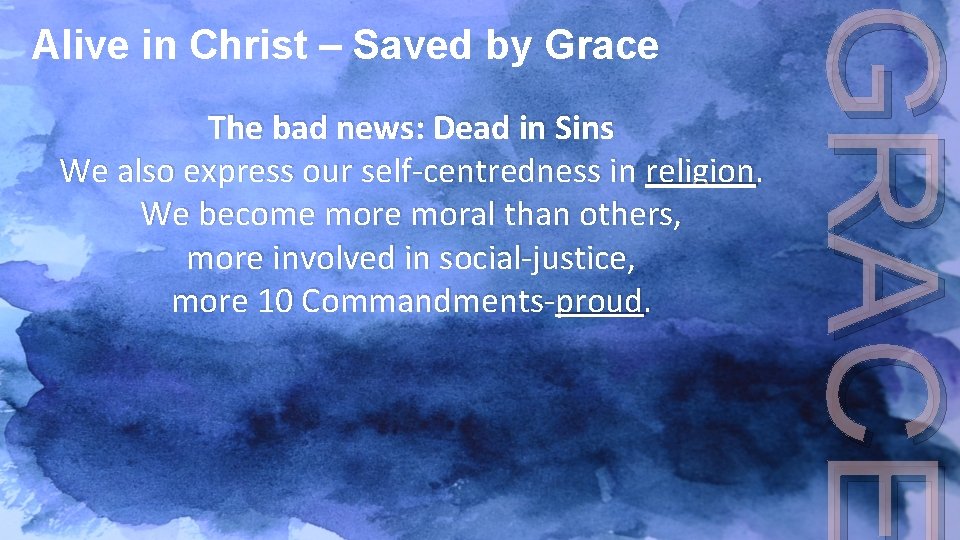 The bad news: Dead in Sins We also express our self-centredness in religion. We