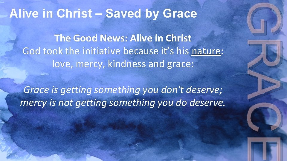 The Good News: Alive in Christ God took the initiative because it’s his nature: