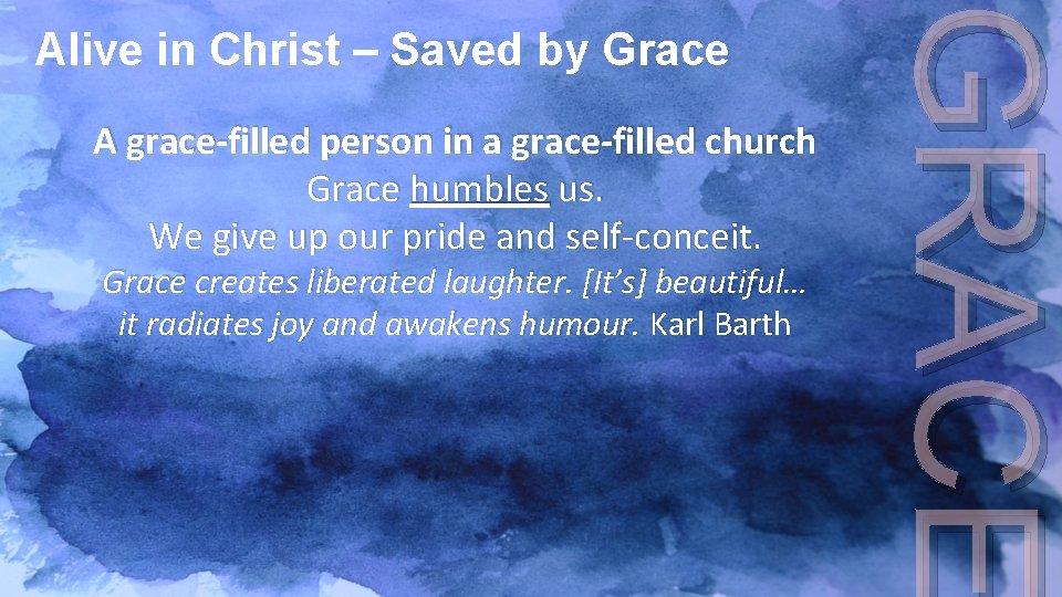 A grace-filled person in a grace-filled church Grace humbles us. We give up our