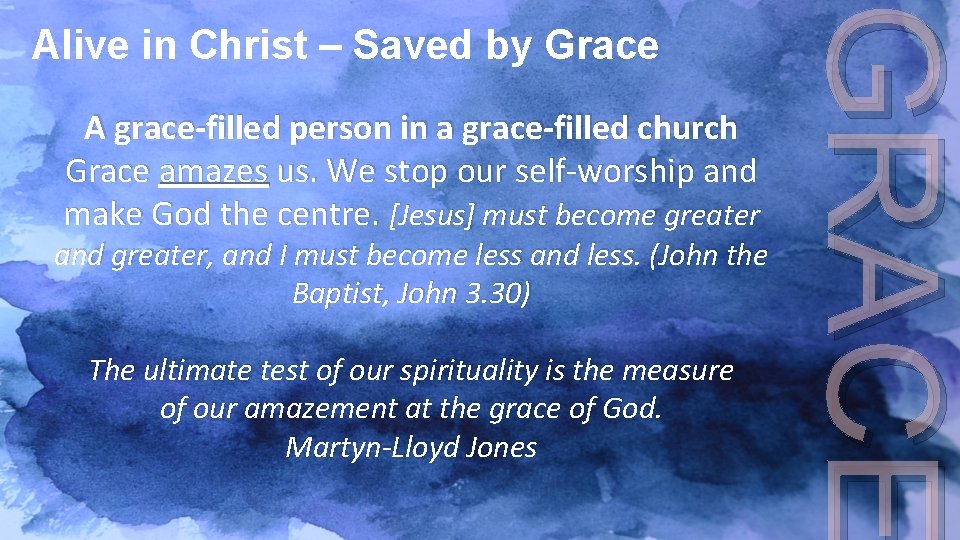 A grace-filled person in a grace-filled church Grace amazes us. We stop our self-worship