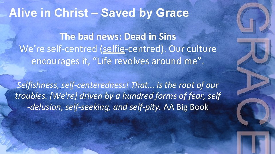 The bad news: Dead in Sins We’re self-centred (selfie-centred). Our culture encourages it, “Life