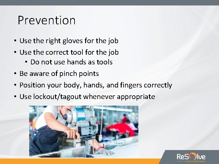 Prevention • Use the right gloves for the job • Use the correct tool