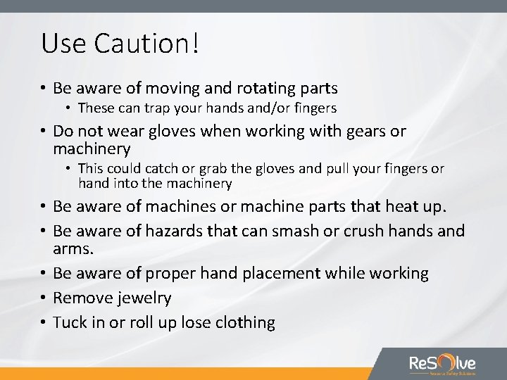 Use Caution! • Be aware of moving and rotating parts • These can trap
