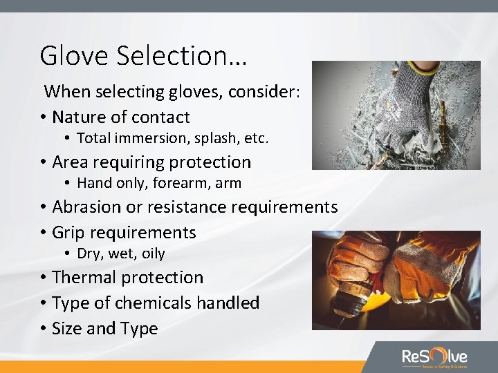 Glove Selection… When selecting gloves, consider: • Nature of contact • Total immersion, splash,