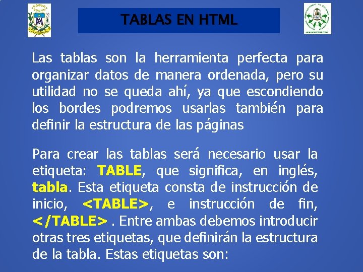 TABLAS EN HTML Las tablas son la herramienta perfecta para organizar datos de manera