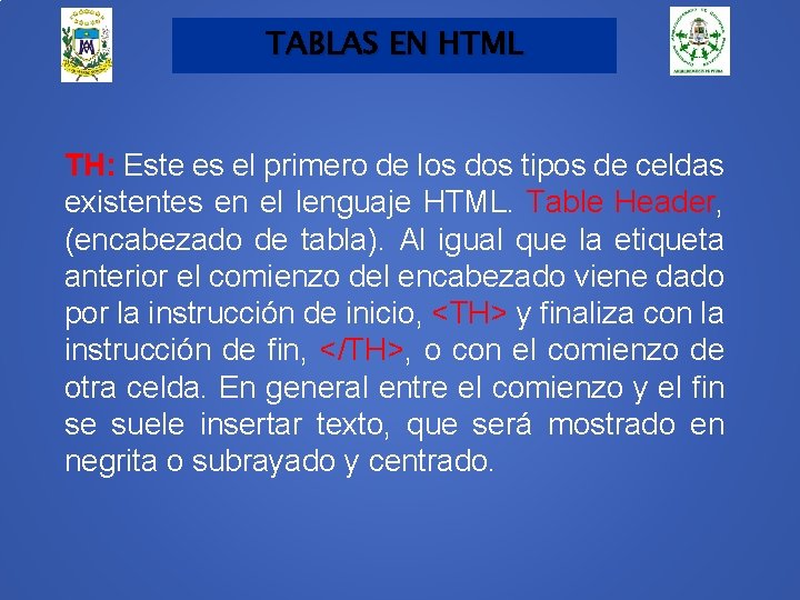 TABLAS EN HTML TH: Este es el primero de los dos tipos de celdas