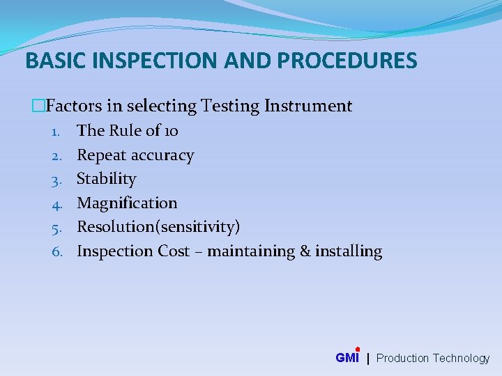 BASIC INSPECTION AND PROCEDURES �Factors in selecting Testing Instrument 1. The Rule of 10