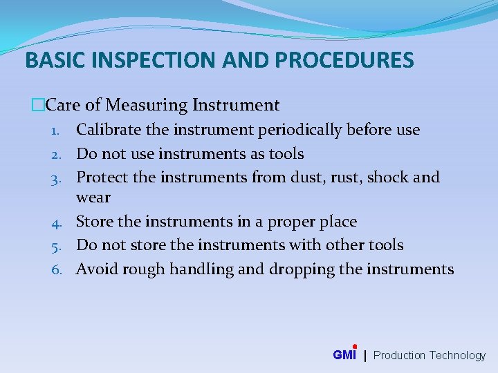 BASIC INSPECTION AND PROCEDURES �Care of Measuring Instrument 1. Calibrate the instrument periodically before