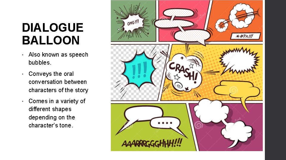 DIALOGUE BALLOON • Also known as speech bubbles. • Conveys the oral conversation between