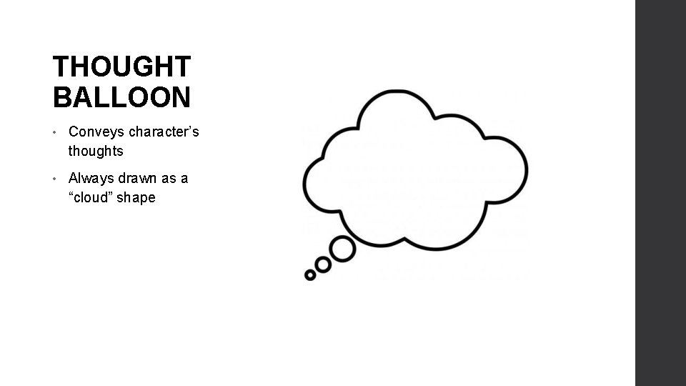 THOUGHT BALLOON • Conveys character’s thoughts • Always drawn as a “cloud” shape 