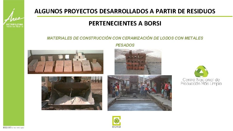 ALGUNOS PROYECTOS DESARROLLADOS A PARTIR DE RESIDUOS PERTENECIENTES A BORSI MATERIALES DE CONSTRUCCIÓN CON