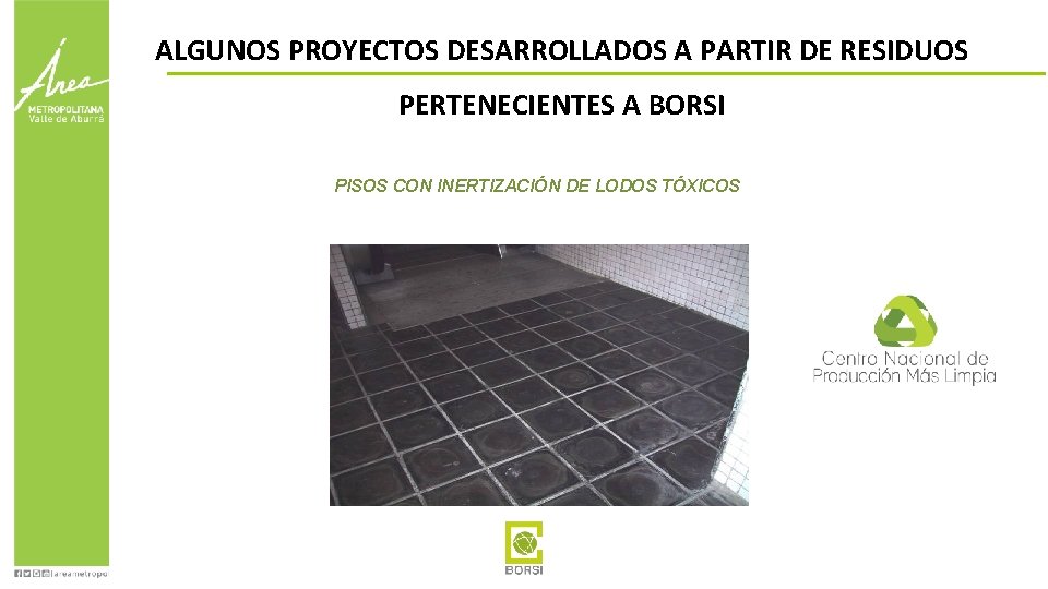 ALGUNOS PROYECTOS DESARROLLADOS A PARTIR DE RESIDUOS PERTENECIENTES A BORSI PISOS CON INERTIZACIÓN DE