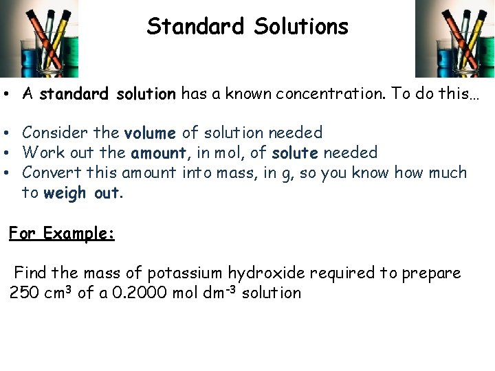 Standard Solutions • A standard solution has a known concentration. To do this… •