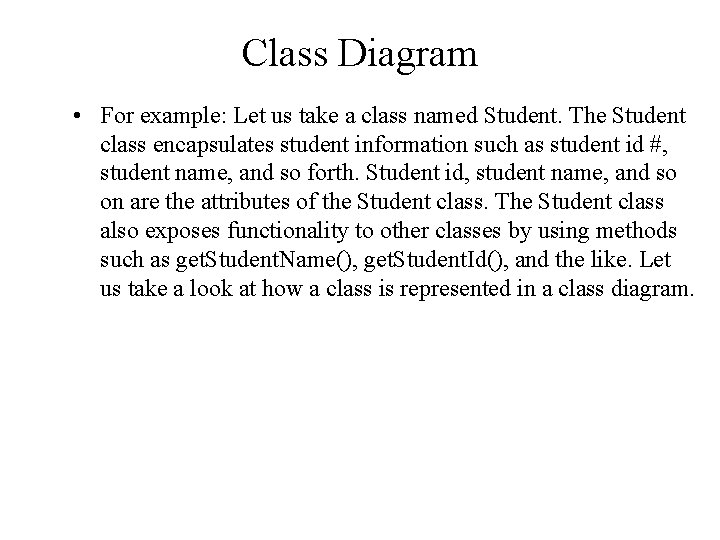 Class Diagram • For example: Let us take a class named Student. The Student Class Diagram • For example: Let us take a class named Student. The Student