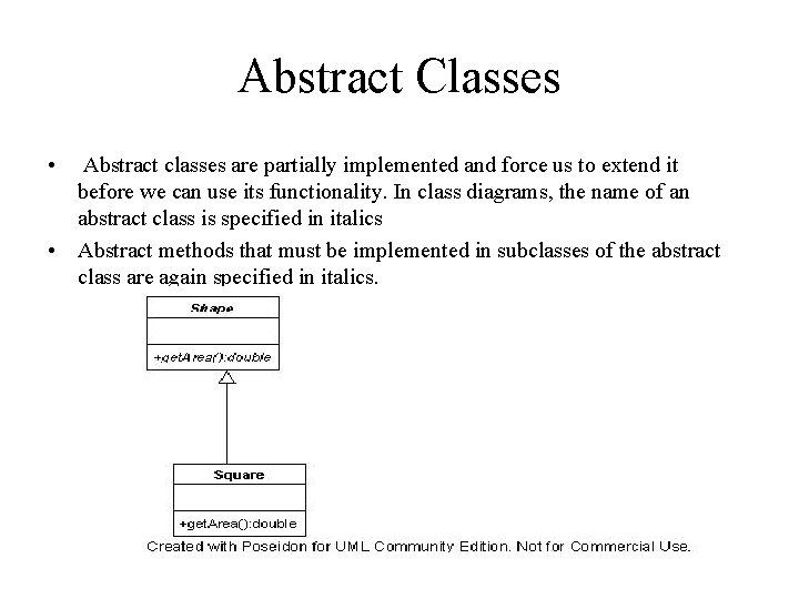 Abstract Classes • Abstract classes are partially implemented and force us to extend it Abstract Classes • Abstract classes are partially implemented and force us to extend it
