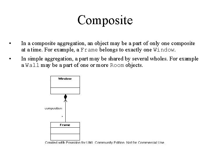 Composite • In a composite aggregation, an object may be a part of only Composite • In a composite aggregation, an object may be a part of only