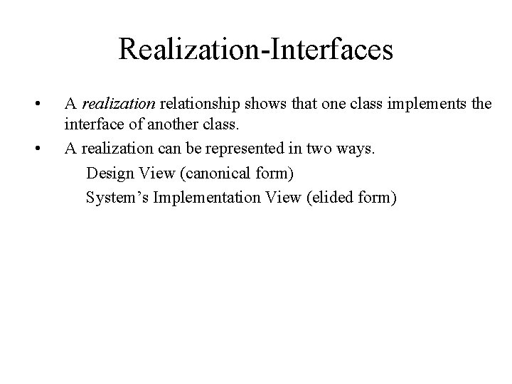 Realization-Interfaces • • A realization relationship shows that one class implements the interface of Realization-Interfaces • • A realization relationship shows that one class implements the interface of