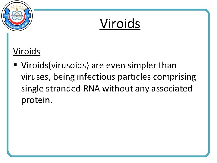 Viroids § Viroids(virusoids) are even simpler than viruses, being infectious particles comprisingle stranded RNA