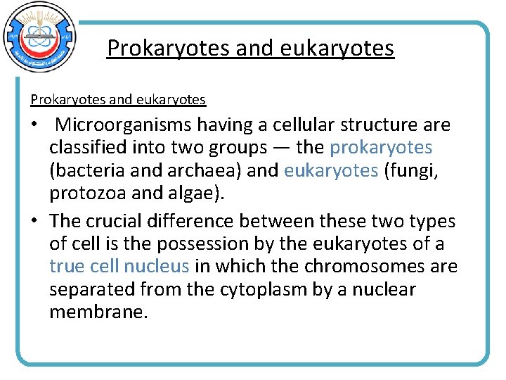 Prokaryotes and eukaryotes • Microorganisms having a cellular structure are classified into two groups