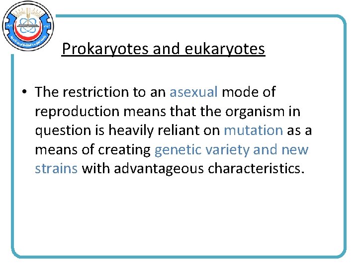 Prokaryotes and eukaryotes • The restriction to an asexual mode of reproduction means that