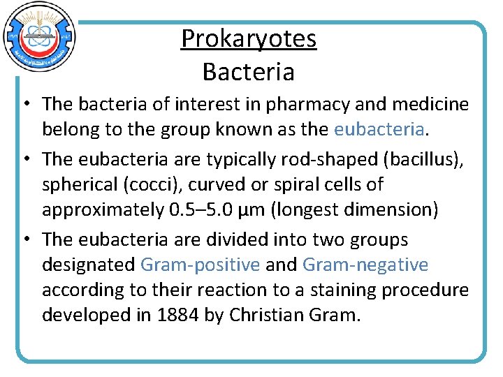 Prokaryotes Bacteria • The bacteria of interest in pharmacy and medicine belong to the