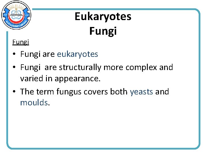 Fungi Eukaryotes Fungi • Fungi are eukaryotes • Fungi are structurally more complex and