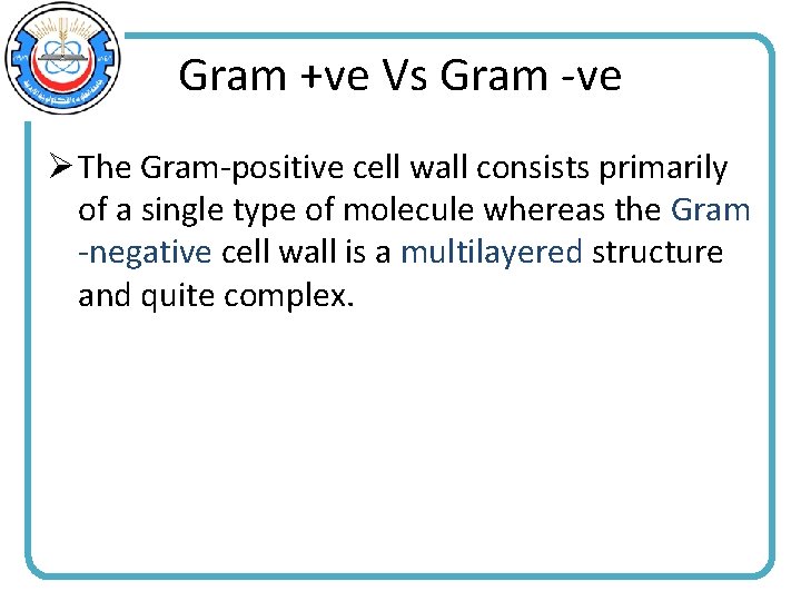 Gram +ve Vs Gram -ve Ø The Gram-positive cell wall consists primarily of a