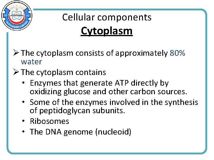 Cellular components Cytoplasm Ø The cytoplasm consists of approximately 80% water Ø The cytoplasm