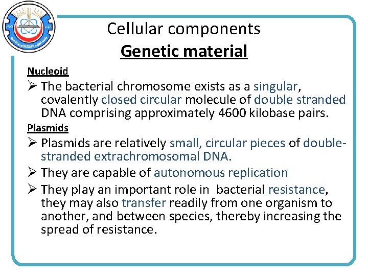 Cellular components Genetic material Nucleoid Ø The bacterial chromosome exists as a singular, covalently