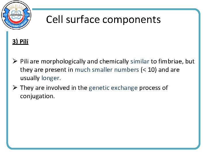 Cell surface components 3) Pili Ø Pili are morphologically and chemically similar to fimbriae,