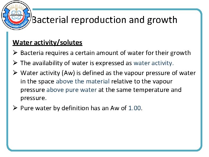 Bacterial reproduction and growth Water activity/solutes Ø Bacteria requires a certain amount of water