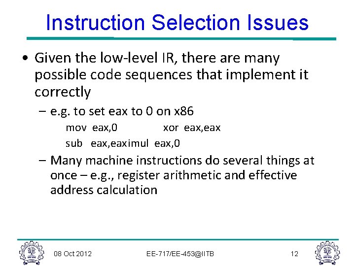 Instruction Selection Issues • Given the low-level IR, there are many possible code sequences