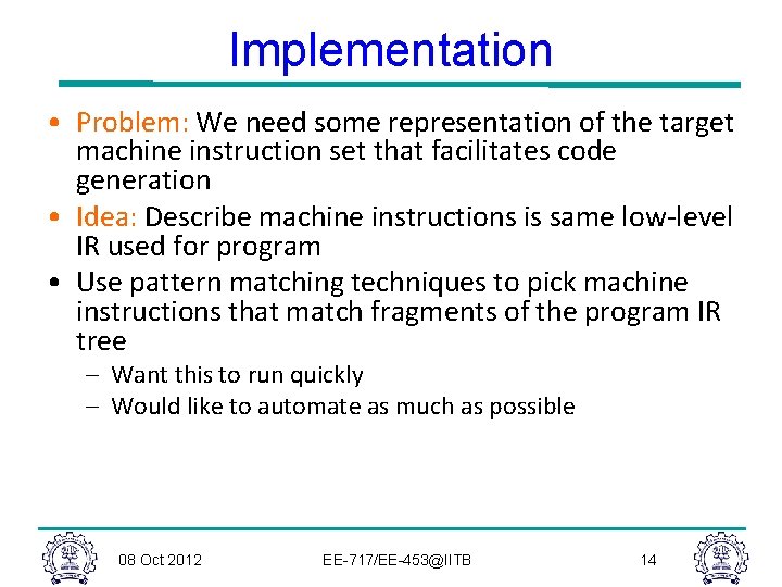 Implementation • Problem: We need some representation of the target machine instruction set that