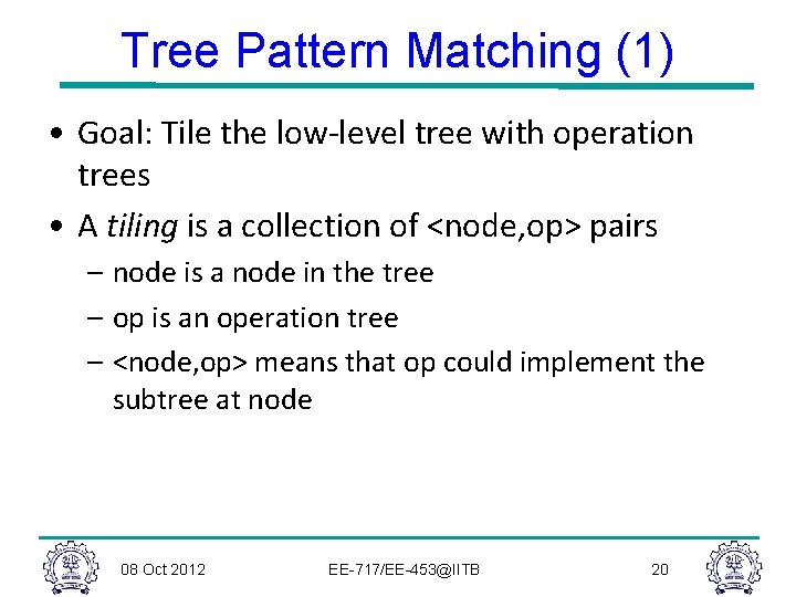 Tree Pattern Matching (1) • Goal: Tile the low-level tree with operation trees •