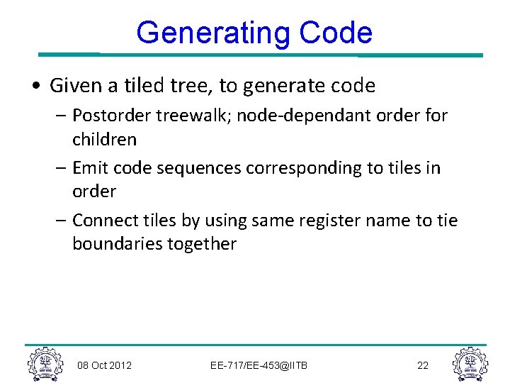 Generating Code • Given a tiled tree, to generate code – Postorder treewalk; node-dependant