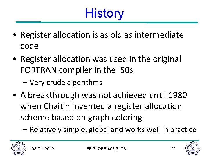 History • Register allocation is as old as intermediate code • Register allocation was