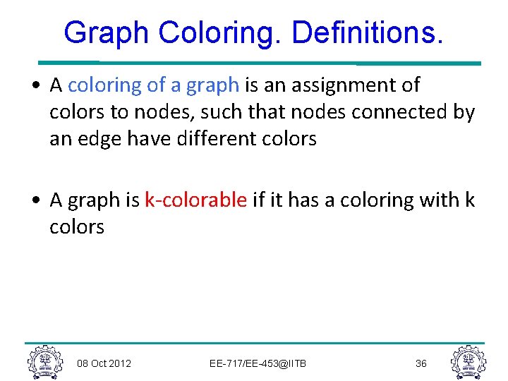 Graph Coloring. Definitions. • A coloring of a graph is an assignment of colors