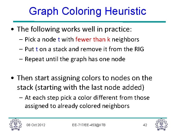 Graph Coloring Heuristic • The following works well in practice: – Pick a node