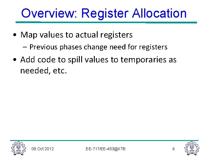 Overview: Register Allocation • Map values to actual registers – Previous phases change need