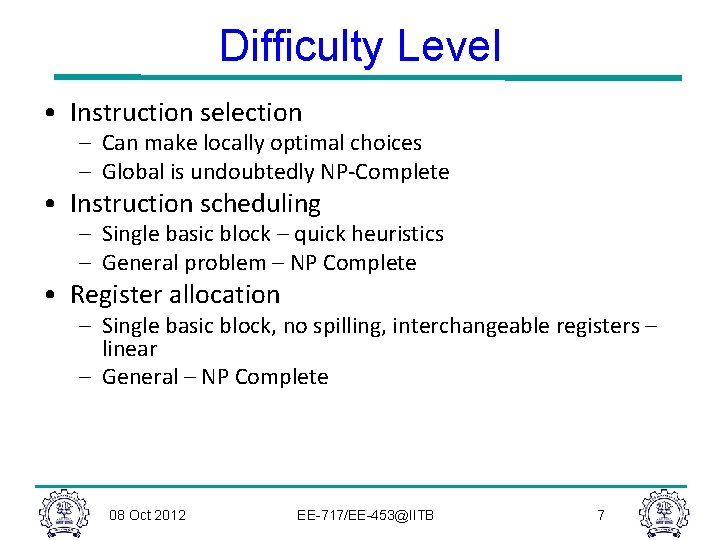 Difficulty Level • Instruction selection – Can make locally optimal choices – Global is