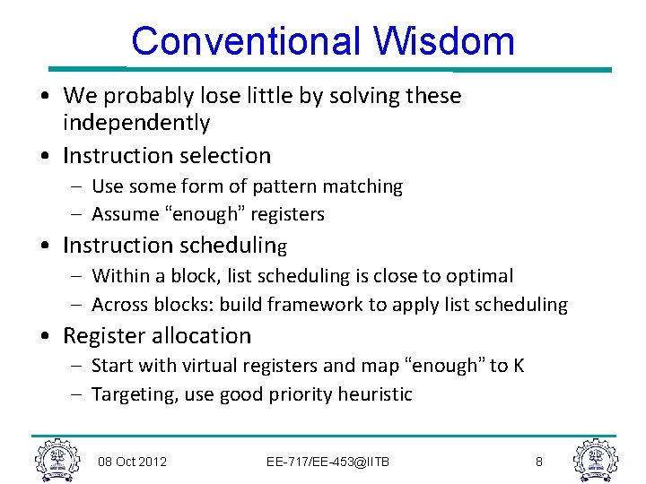 Conventional Wisdom • We probably lose little by solving these independently • Instruction selection