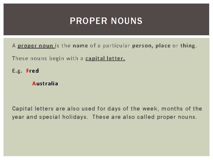 PROPER NOUNS A proper noun is the name of a particular person, place or