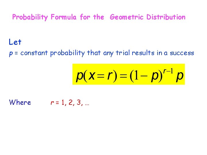 Probability Formula for the Geometric Distribution Let p = constant probability that any trial