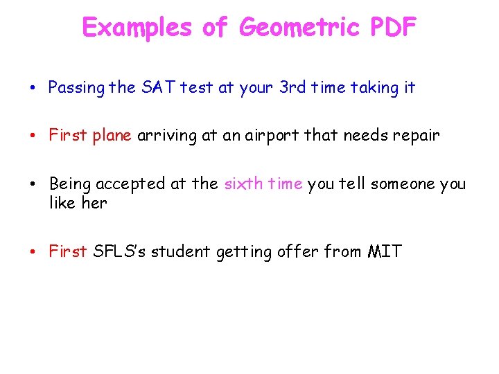Examples of Geometric PDF • Passing the SAT test at your 3 rd time