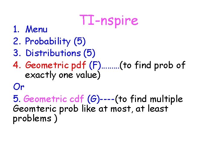 1. 2. 3. 4. TI-nspire Menu Probability (5) Distributions (5) Geometric pdf (F)………(to find